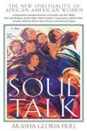 Soul Talk: The New Spirituality of African American Women di Akasha Gloria Hull edito da INNER TRADITIONS