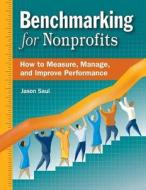 Benchmarking for Nonprofits: How to Measure, Manage, and Improve Performance di Jason Saul edito da FIELDSTONE ALLIANCE