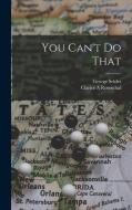 You Can't Do That di George Seldes, Clarice A. Rosenthal edito da LIGHTNING SOURCE INC