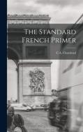 The Standard French Primer di C. A. Chardenal edito da LEGARE STREET PR