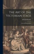 The art of the Victorian Stage; Notes and Recollections di Alfred Darbyshire edito da LEGARE STREET PR