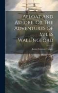 Afloat And Ashore, Or The Adventures Of Miles Wallingford di James Fenimore Cooper edito da Creative Media Partners, LLC