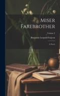 Miser Farebrother: A Novel; Volume 2 di Benjamin Leopold Farjeon edito da LEGARE STREET PR