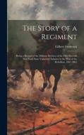 The Story of a Regiment: Being a Record of the Military Services of the Fifty-seventh New York State Volunteer Infantry in the war of the Rebel di Gilbert Frederick edito da LEGARE STREET PR