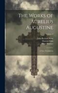 The Works of Aurelius Augustine: A New Translation; Volume 3 di Marcus Dods, Saint Augustine, John Richard King edito da LEGARE STREET PR