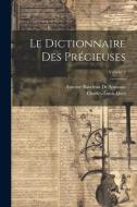 Le Dictionnaire Des Précieuses; Volume 2 di Charles-Louis Livet, Antoine Baudeau De Somaize edito da LEGARE STREET PR