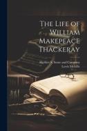 The Life of William Makepeace Thackeray di Lewis Melville edito da LEGARE STREET PR