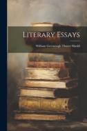 Literary Essays di William Greenough Thayer Shedd edito da LEGARE STREET PR