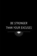 Be Stronger Than Your Excuses: Novelty Motivational Gifts - Lined Notebook Journal (6 X 9) di Eagle Publishers edito da INDEPENDENTLY PUBLISHED