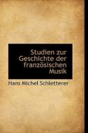Studien Zur Geschichte Der Franz Sischen Musik di Hans Michel Schletterer edito da Bibliolife
