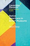 Native Americans In British Museums di Jack Davy edito da Cambridge University Press