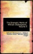 The Dramatic Works Of William Shakespeare, Volume X di William Shakespeare, William Watkiss Lloyd, Samuel Weller Singer edito da Bibliolife