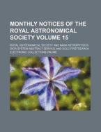 Monthly Notices of the Royal Astronomical Society Volume 15 di Royal Astronomical Society edito da Rarebooksclub.com