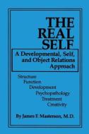 The Real Self: A Developmental, Self and Object Relations Approach di M. D. James F. Masterson edito da ROUTLEDGE