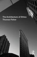 The Architecture of Ethics di Thomas (University of Minnesota Fisher edito da Taylor & Francis Ltd