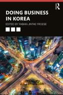 Doing Business in Korea edito da Taylor & Francis Ltd
