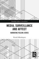Media, Surveillance and Affect di Nicole (University of Freiburg Falkenhayner edito da Taylor & Francis Ltd