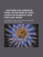 Baptisms And Admission From The Records di First Parish Church edito da Rarebooksclub.com