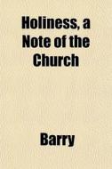 Holiness, A Note Of The Church di Maron Ed. Barry edito da General Books