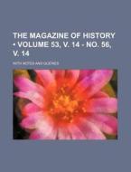 The Magazine Of History (volume 53, V. 14 - No. 56, V. 14); With Notes And Queries di Books Group edito da General Books Llc