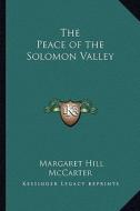 The Peace of the Solomon Valley di Margaret Hill McCarter edito da Kessinger Publishing