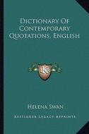 Dictionary of Contemporary Quotations, English di Helena Swan edito da Kessinger Publishing