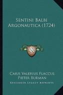 Sentini Balbi Argonautica (1724) di Caius Valerius Flaccus, Pieter Burman edito da Kessinger Publishing