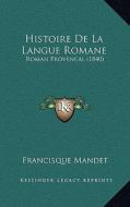 Histoire de La Langue Romane: Roman Provencal (1840) di Francisque Mandet edito da Kessinger Publishing