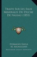 Traite Sur Les Eaux Minerales Du Duche de Nassau (1853) edito da Kessinger Publishing