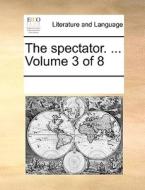 The Spectator. ... Volume 3 Of 8 di See Notes Multiple Contributors edito da Gale Ecco, Print Editions