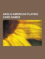 Anglo-american Playing Card Games di Source Wikipedia edito da University-press.org
