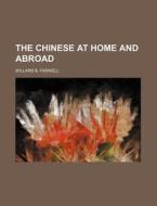 The Chinese at Home and Abroad di Willard B. Farwell edito da Rarebooksclub.com