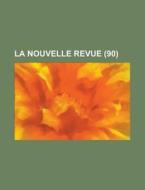 La Nouvelle Revue (90) di Livres Groupe edito da General Books Llc