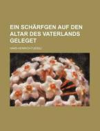 Ein Scharfgen Auf Den Altar Des Vaterlands Geleget di Hans Heinrich Fuessli edito da General Books Llc