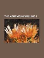 The Atheneum Volume 6 di Books Group edito da Rarebooksclub.com