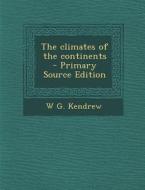 The Climates of the Continents di W. G. Kendrew edito da Nabu Press