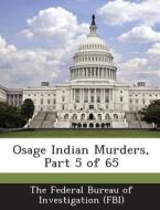 Osage Indian Murders, Part 5 Of 65 edito da Bibliogov