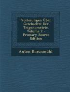 Vorlesungen Uber Geschichte Der Trigonometrie, Volume 2 di Anton Braunmuhl edito da Nabu Press