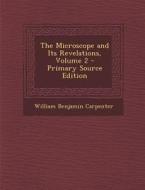 The Microscope and Its Revelations, Volume 2 di William Benjamin Carpenter edito da Nabu Press
