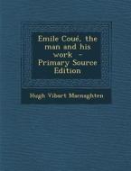 Emile Coue, the Man and His Work di Hugh Vibart Macnaghten edito da Nabu Press
