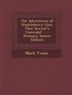 The Adventures of Huckleberry Finn (Tom Sawyer's Comrade) ... - Primary Source Edition di Mark Twain edito da Nabu Press