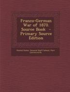 Franco-German War of 1870. Source Book - Primary Source Edition edito da Nabu Press