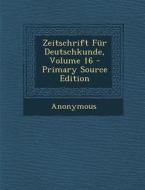 Zeitschrift Fur Deutschkunde, Volume 16 di Anonymous edito da Nabu Press
