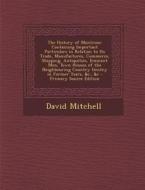 The History of Montrose: Containing Important Particulars in Relation to Its Trade, Manufactures, Commerce, Shipping, Antiquities, Eminent Men, di David Mitchell edito da Nabu Press