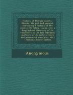 History of Morgan County, Illinois: Its Past and Present, Containing a History of the County; Its Cities, Towns, Etc.; A Biographical Directory of Its di Anonymous edito da Nabu Press