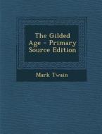 The Gilded Age - Primary Source Edition di Mark Twain edito da Nabu Press