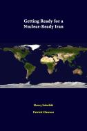Getting Ready For A Nuclear-Ready Iran di Henry Sokolski, Patrick Clawson edito da Lulu.com