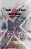Under the Stars and Bars di Walter A. Clark edito da Lulu.com