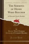 The Sermons Of Henry Ward Beecher, Vol. 2 di Henry Ward Truman Jeremiah Elli Beecher edito da Forgotten Books