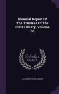 Biennial Report Of The Trustees Of The State Library, Volume 68 di California State Library edito da Palala Press